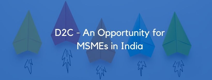 D2C - An Opportunity for MSMEs in India 1 D2C - An Opportunity for MSMEs in India 1